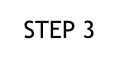 STEP 3