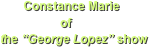        Constance Marie
                  of
the “George Lopez” show